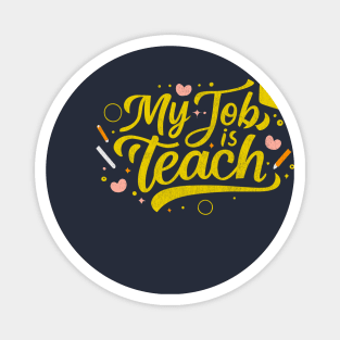 Teach is my Job - Teacher Gift Magnet
